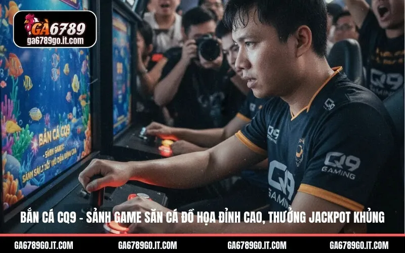 Bắn Cá CQ9 – Sảnh Game Săn Cá Đồ Họa Đỉnh Cao, Thưởng Jackpot Khủng
