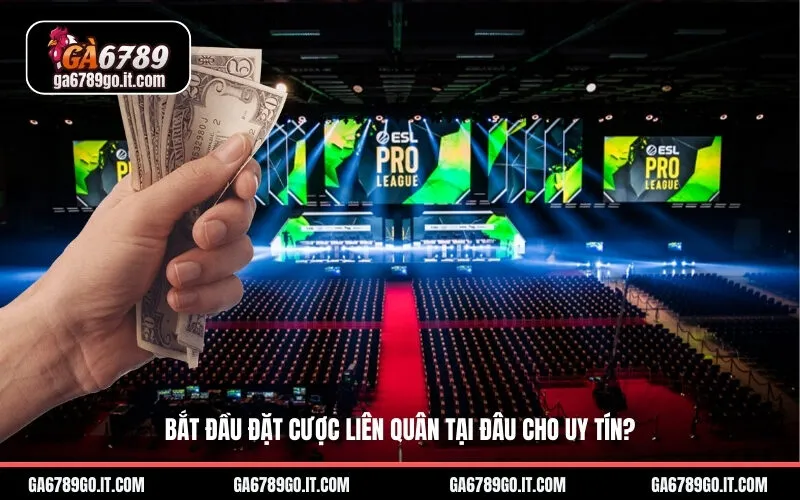 Bắt Đầu Đặt Cược Liên Quân Tại Đâu Cho Uy Tín?