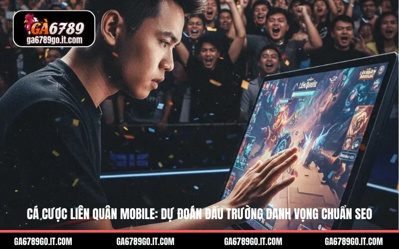 Cá Cược Liên Quân Mobile: Dự Đoán Đấu Trường Danh Vọng Chuẩn SEO