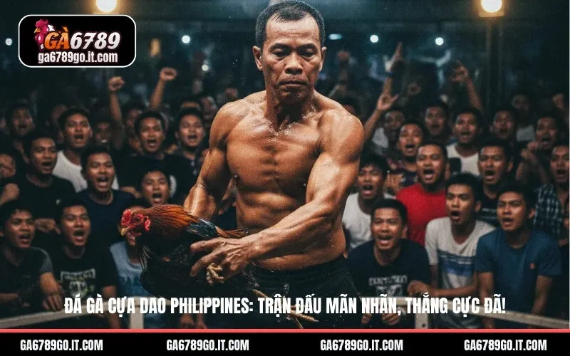 Đá Gà Cựa Dao Philippines: Trận Đấu Mãn Nhãn, Thắng Cực Đã!