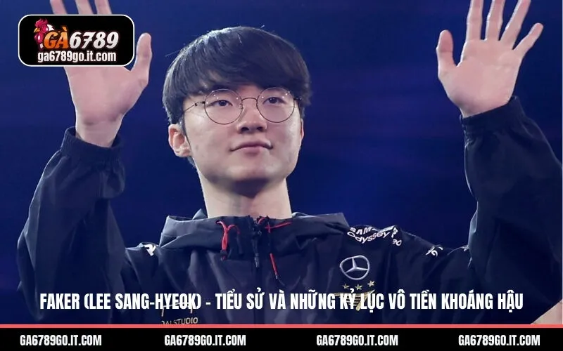 Faker (Lee Sang-hyeok) – Tiểu Sử Và Những Kỷ Lục Vô Tiền Khoáng Hậu