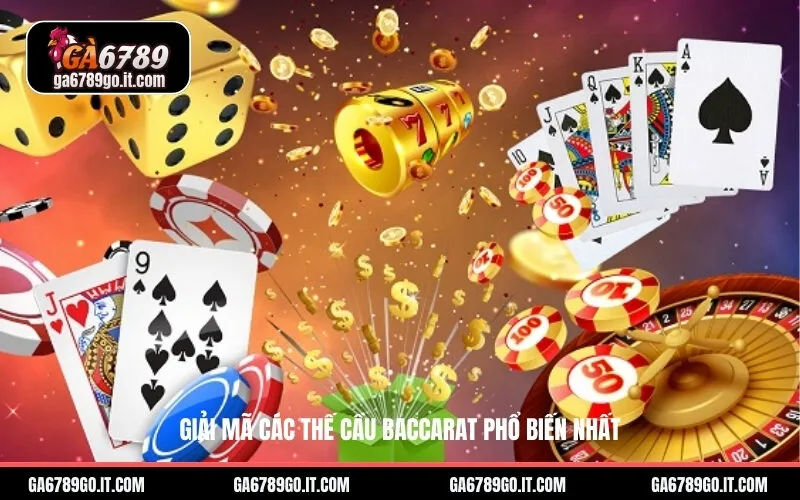 Giải Mã Các Thế Cầu Baccarat Phổ Biến Nhất