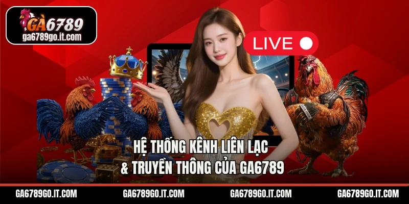 Hệ thống kênh liên lạc & truyền thông của GA6789