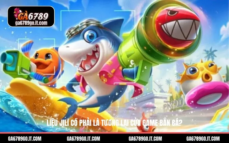 Liệu Jili có phải là tương lai của game bắn cá?