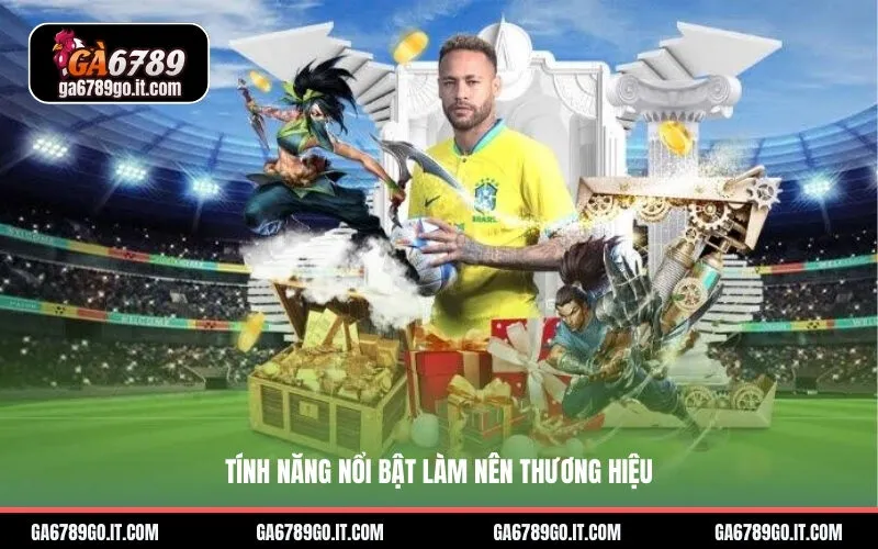 Tính năng nổi bật làm nên thương hiệu