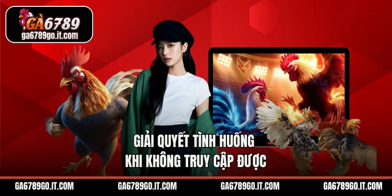 Giải quyết tình huống khi không truy cập được